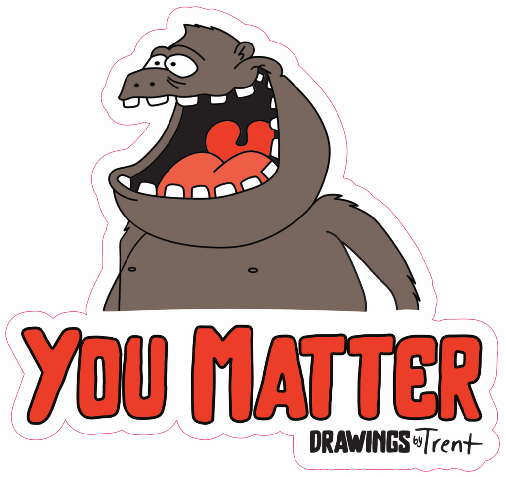 You Matter Drawings By Trent