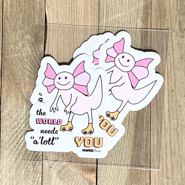 The World Needs A'lotl YOU - Decal