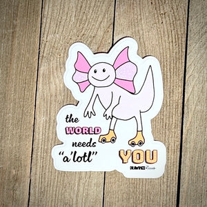 The World Needs A'lotl YOU - Decal